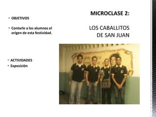  ACTIVIDADES
 Exposición
 OBJETIVOS
 Contarle a los alumnos el
origen de esta festividad.
 
