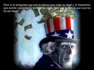 Pero si te preguntas por qué el tabaco que mata es legal y el Aspartamo que siendo cancerígeno también es legal, ¿por qué la Stevia que cura ha de ser ilegal? 