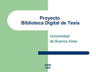 Proyecto  Biblioteca Digital de Tesis Universidad de Buenos Aires SISBI 2004 