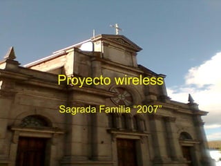 Proyecto wireless Sagrada Familia “2007” 