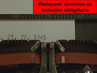Webquest: términos de inclusión obligatoria 
