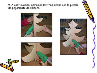 9. A continuación, uniremos las tres piezas con la pistola de pegamento de silicona.   