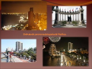 Disfrute del panorama de la perla del Pacifico. 