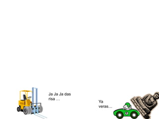 Ja Ja Ja das risa …Ya veras…