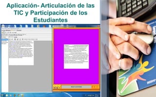 Aplicación- Articulación de las 
TIC y Participación de los 
Estudiantes 
 