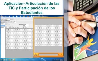 Aplicación- Articulación de las 
TIC y Participación de los 
Estudiantes 
 