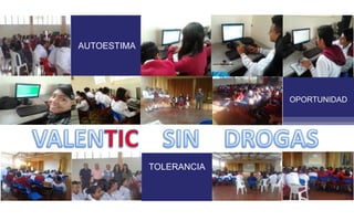 AUTOESTIMA 
TOLERANCIA 
OPORTUNIDAD 
 