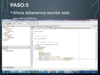 PASO:5 
• Ahora deberemos escribir este 
seudocódigo 
 