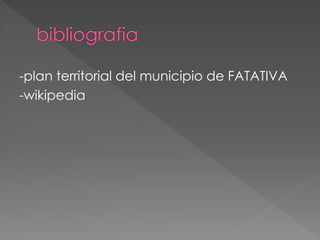 -plan territorial del municipio de FATATIVA
-wikipedia
 