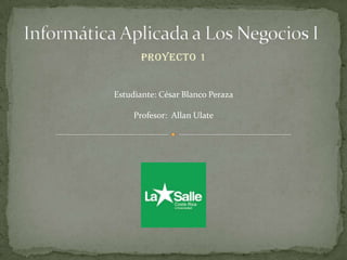 Proyecto 1

Estudiante: César Blanco Peraza
Profesor: Allan Ulate

 