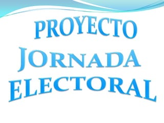 PROYECTO JORNADA  ELECTORAL 