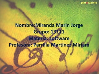 Nombre:Miranda Marin Jorge
Grupo: 13111
Materia: software
Profesora: Parrilla Martínez Miriam

 