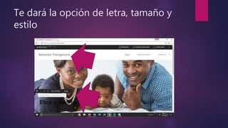 Te dará la opción de letra, tamaño y
estilo
 