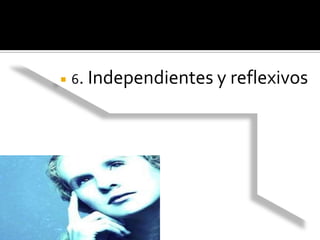 6. Independientes y reflexivos