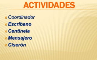 CoordinadorEscribanoCentinelaMensajeroCiserónACTIVIDADES