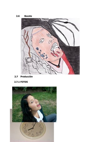2.6      Boceto




2.7    Producción

2.7.1 FOTOS
 