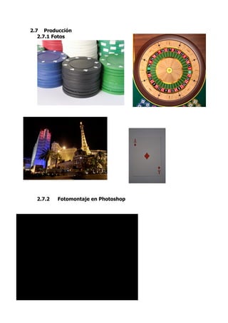 2.7 Producción
   2.7.1 Fotos
   2.6.1. Fotos




  2.6.2.
  2.6.3.
  2.6.4.




  2.7.2    Fotomontaje en Photoshop
 
