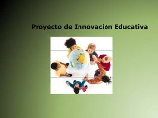 Proyecto de InnovaciónEducativa 