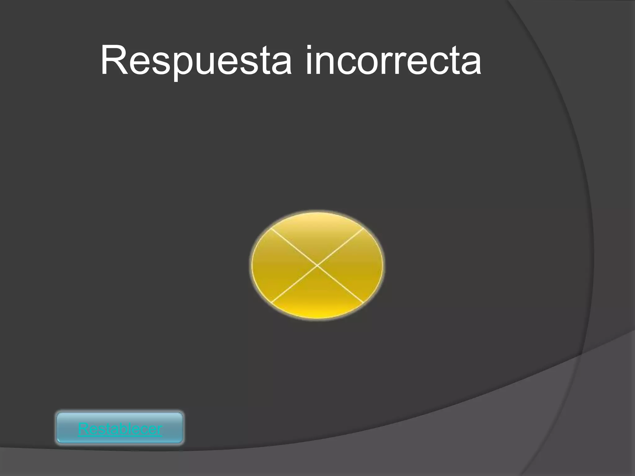 Respuesta incorrecta




Restablecer
 