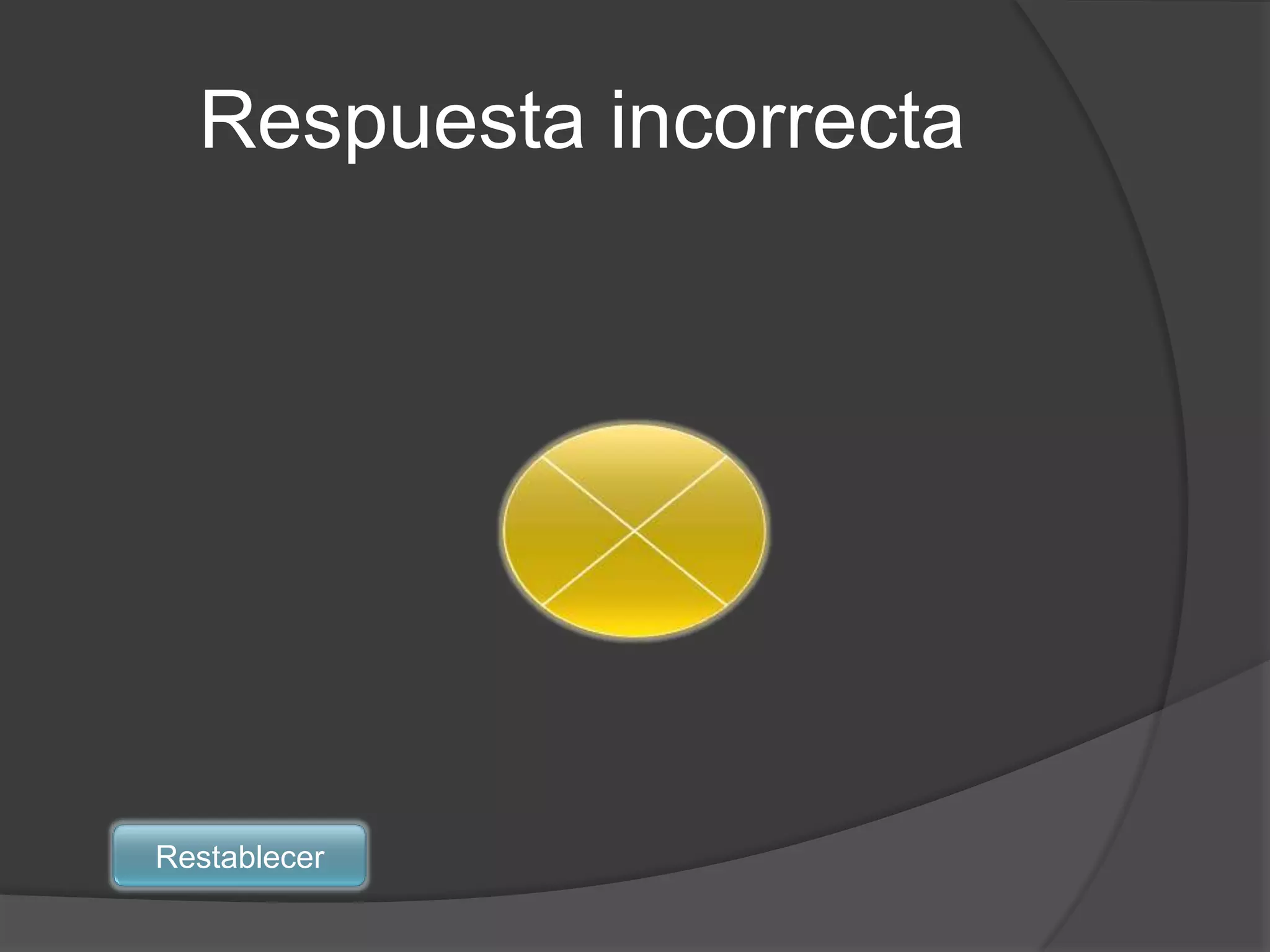 Respuesta incorrecta




Restablecer
 