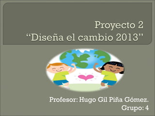 Profesor: Hugo Gil Piña Gómez.
                       Grupo: 4
 
