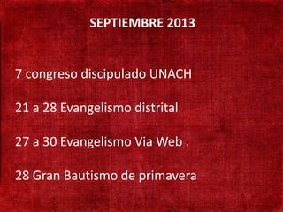 SEPTIEMBRE 2013
• 190 mil habitantes

• 7 congreso discipulado UNACH
   Não existe presença
   adventista

• 21 a 28 Evangelismo distrital
   Adventistas só
   cruzando a fronteira

• 27 a 30 Evangelismo Via Web .
   Aprender língua Turca

28 Gran Bautismo de primavera
 