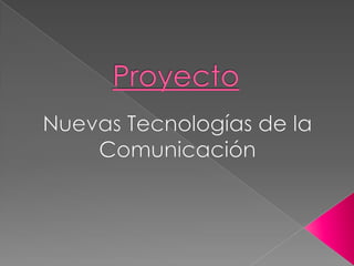 Proyecto Nuevas Tecnologías de la Comunicación 