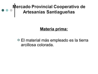 Materia prima:

   El material más empleado es la tierra
    arcillosa colorada.
 
