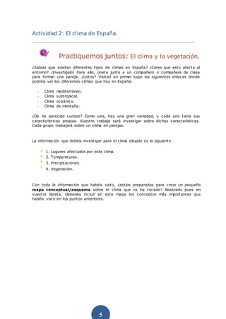 Actividad 2: El clima de España. 
Practiquemos juntos: El clima y la vegetación. 
¿Sabías que existen diferentes tipos de ...