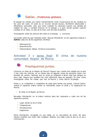 Sabías...Problemas globales 
El paisaje ha sufrido una fuerte transformación como consecuencia de los cambios en 
los usos...