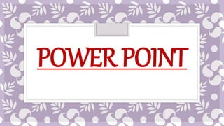 POWERPOINT
 