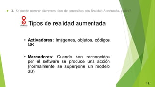  3. ¿Se puede mostrar diferentes tipos de contenidos con Realidad Aumentada, cuáles?
11.
 