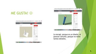 ME GUSTA! 
Lo escogí, porque es un diseño, al
parecer sencillo, porque no tiene
tantos detalles.
9.
 