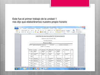 Este fue el primer trabajo de la unidad 1
nos dijo que elaboráramos nuestro propio horario
 