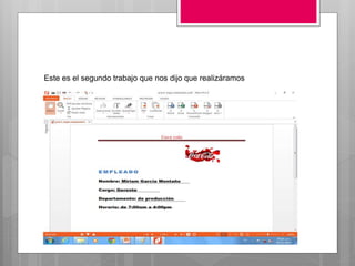 Este es el segundo trabajo que nos dijo que realizáramos
 