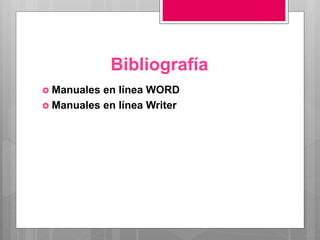 Bibliografía
 Manuales en línea WORD
 Manuales en línea Writer
 