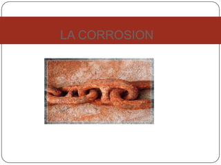 LA CORROSION
 