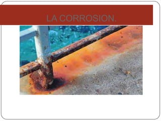 LA CORROSION.
 