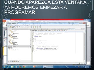 CUANDO APAREZCA ESTA VENTANA 
YA PODREMOS EMPEZAR A 
PROGRAMAR 
 