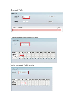 Creamos la VLAN.

Le asignamos los puerto, VLAN2 izquierda.

Y a los puerto de la VLAN3 derecha.

 