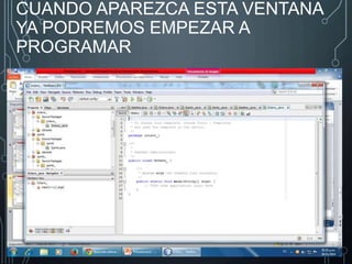 CUANDO APAREZCA ESTA VENTANA 
YA PODREMOS EMPEZAR A 
PROGRAMAR 
 