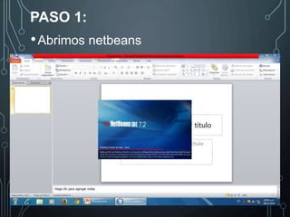 PASO 1: 
• Abrimos netbeans 
 