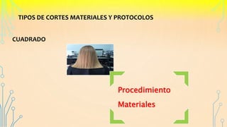 TIPOS DE CORTES MATERIALES Y PROTOCOLOS
CUADRADO
Procedimiento
Materiales
 