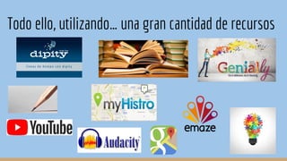 Todo ello, utilizando… una gran cantidad de recursos
 