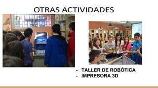 - TALLER DE ROBÓTICA
- IMPRESORA 3D
 