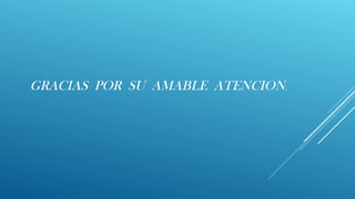 GRACIAS POR SU AMABLE ATENCION.
 