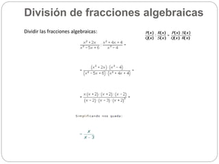 División de fracciones algebraicas
Dividir las fracciones algebraicas:
 