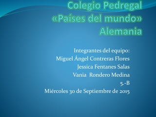 Integrantes del equipo:
Miguel Ángel Contreras Flores
Jessica Fentanes Salas
Vania Rondero Medina
5.-B
Miércoles 30 de Septiembre de 2015
 