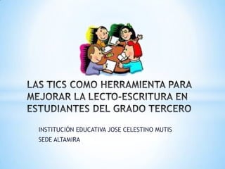 INSTITUCIÓN EDUCATIVA JOSE CELESTINO MUTIS
SEDE ALTAMIRA
 