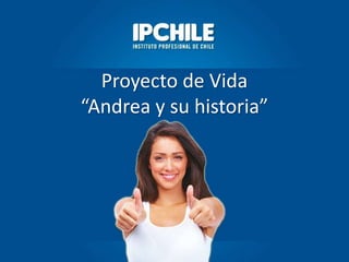 Proyecto de Vida 
“Andrea y su historia” 
 